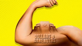Dollars and Strengths