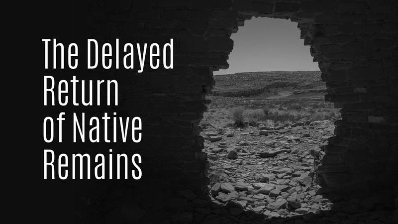 The Delayed Return of Native Remains